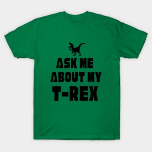 Funny Dinosaur T-Rex Ask Me About My T-Rex Dinosaur T-Shirt